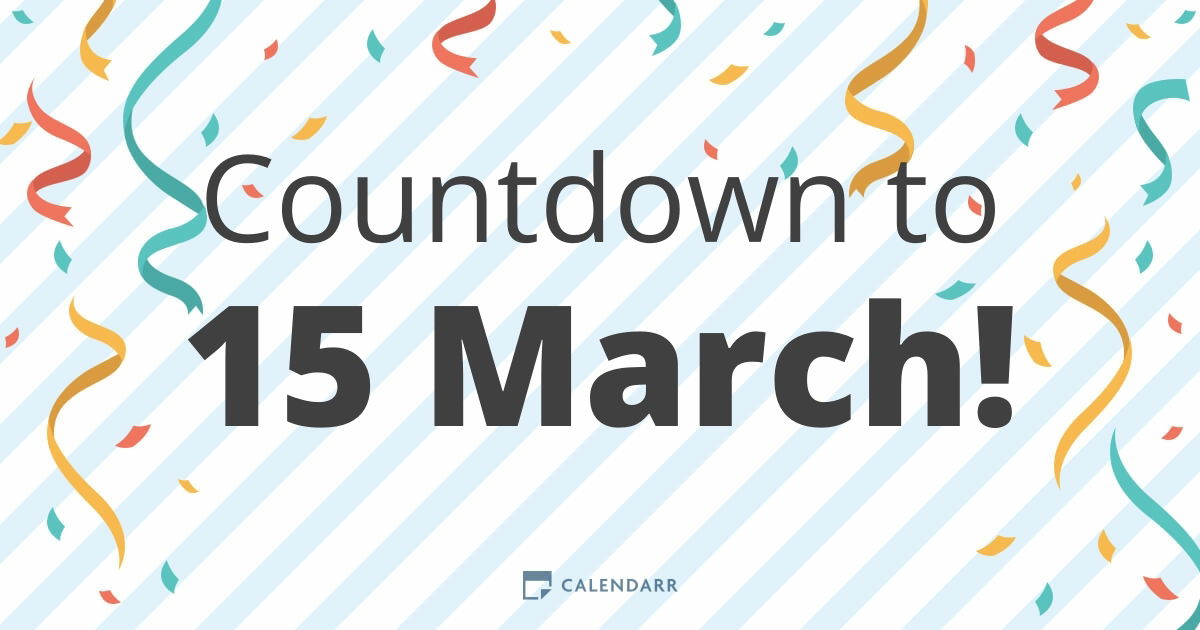 Counting Down the Days Until March 15: Heres How Many Are Left and How to Prepare