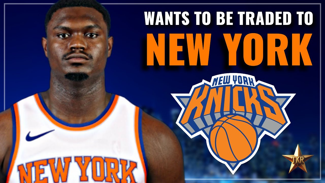Zion to the Knicks updates: Breaking Down the Latest Trade buzz and Speculation.