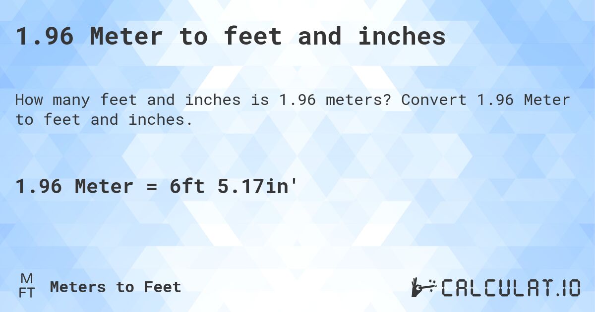 1.96 Meters to Feet: Get the Exact Result Now!