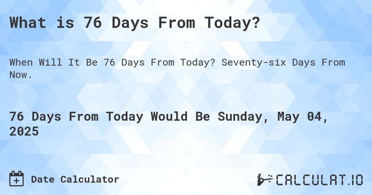 76 Days From Today: Whats Happening and How to Mark It?