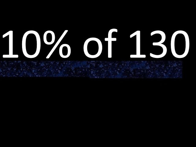 What is 10 of 130? All you need to know to use it.