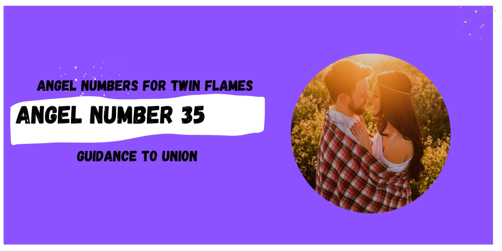 35 Angel Number: Love, Twin Flames, and Life Changes.