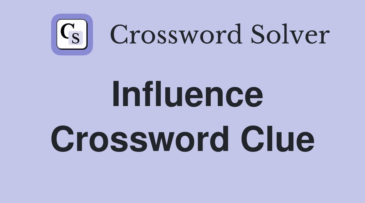 What is the Influence Crossword Clue? We Have It!